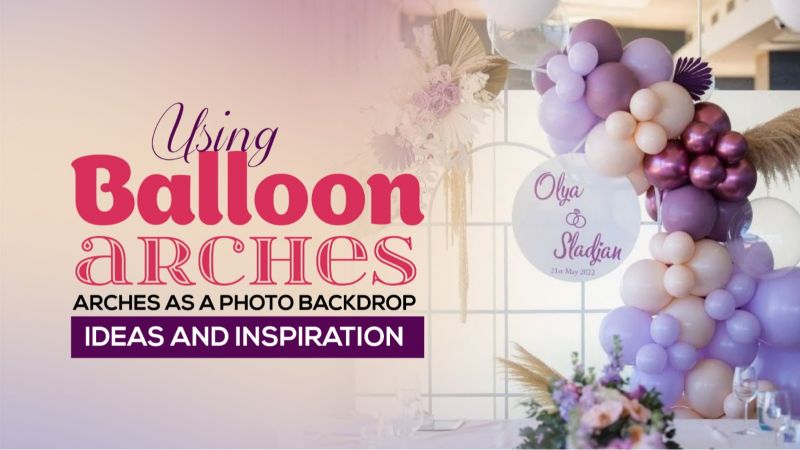 Using Balloon Arches as a Photo Backdrop