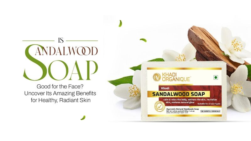 Is Sandalwood Soap Good for the Face?