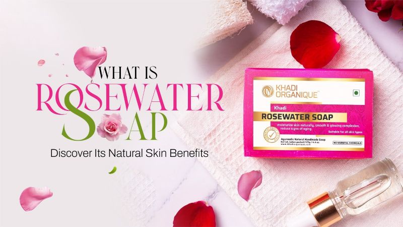 What is Rosewater Soap? Discover Its Natural Skin Benefits