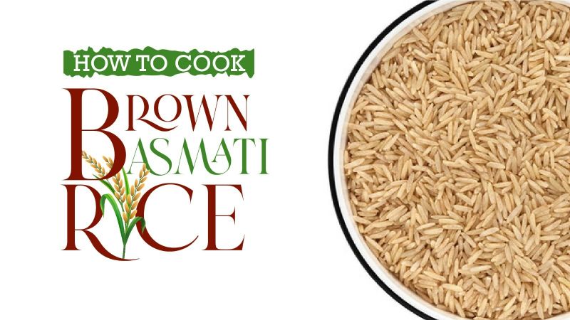 How to Cook Brown Basmati Rice: The Ultimate Guide