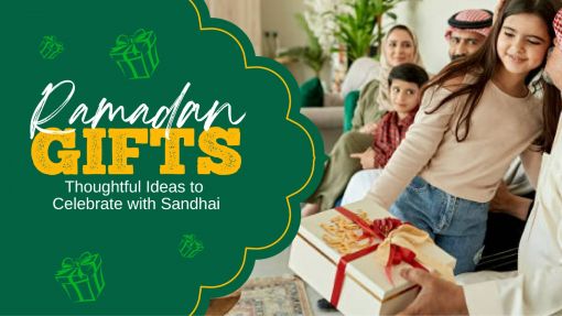 Ramadan Gifts: Thoughtful Ideas to Celebrate with Sandhai